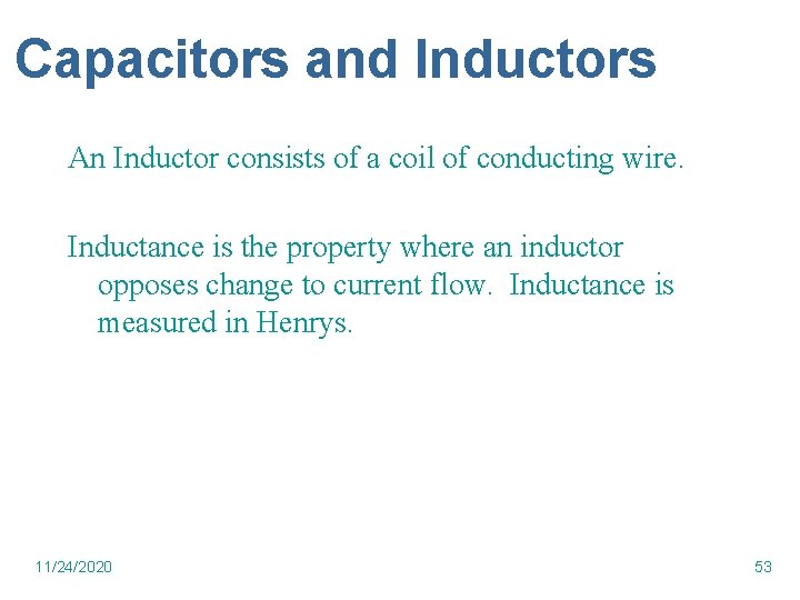 Capacitors and Inductors An Inductor consists of a coil of conducting wire. Inductance is