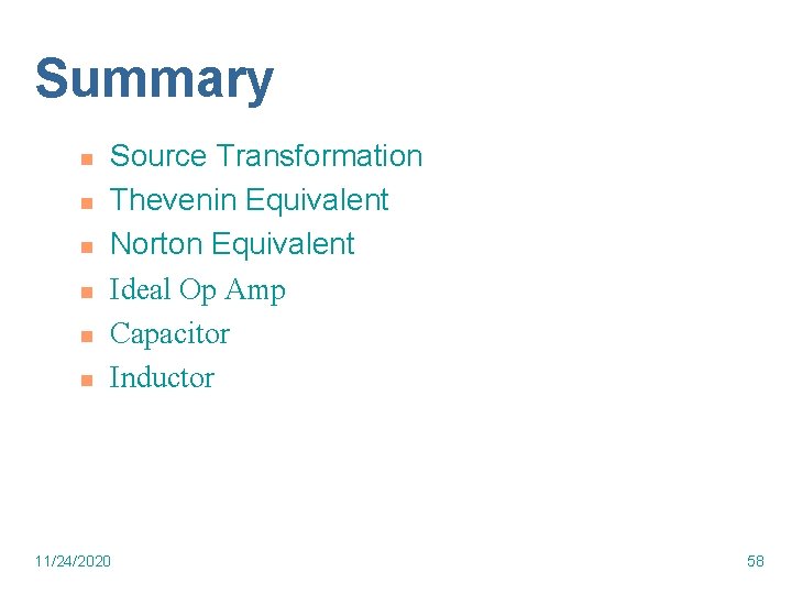 Summary n n n Source Transformation Thevenin Equivalent Norton Equivalent Ideal Op Amp Capacitor