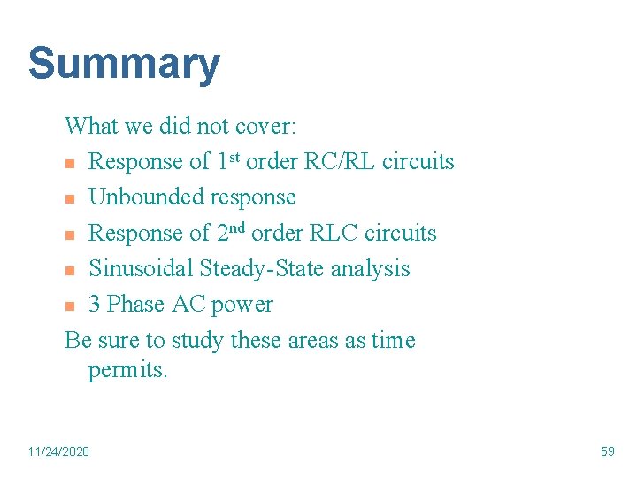 Summary What we did not cover: n Response of 1 st order RC/RL circuits