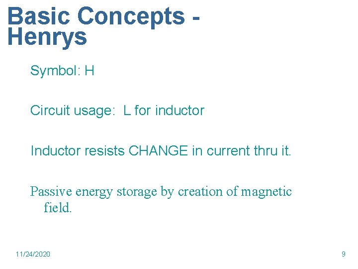 Basic Concepts Henrys Symbol: H Circuit usage: L for inductor Inductor resists CHANGE in