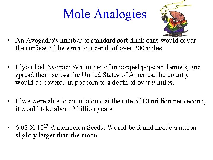 Mole Analogies • An Avogadro's number of standard soft drink cans would cover the