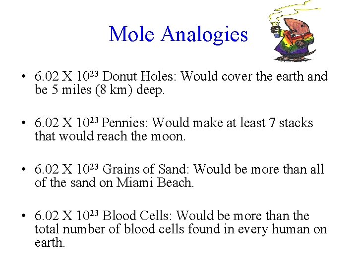 Mole Analogies • 6. 02 X 1023 Donut Holes: Would cover the earth and