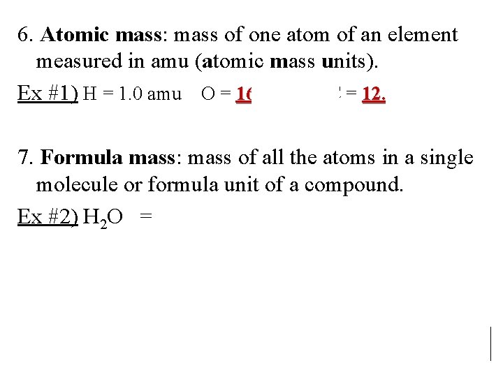 6. Atomic mass: mass of one atom of an element measured in amu (atomic