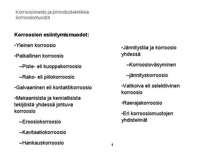 Korroosionesto ja pinnoitustekniikka: korroosiomuodot Korroosion esiintymismuodot: • Yleinen korroosio • Jännitystila ja korroosio yhdessä