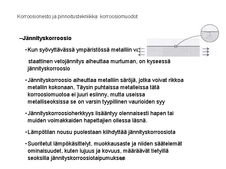 Korroosionesto ja pinnoitustekniikka: korroosiomuodot –Jännityskorroosio • Kun syövyttävässä ympäristössä metalliin vaikuttava staattinen vetojännitys aiheuttaa