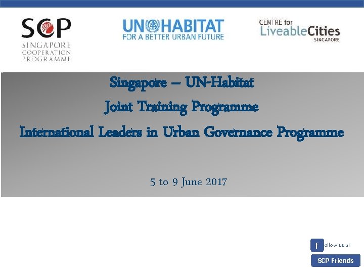 Singapore – UN-Habitat Joint Training Programme International Leaders in Urban Governance Programme 5 to