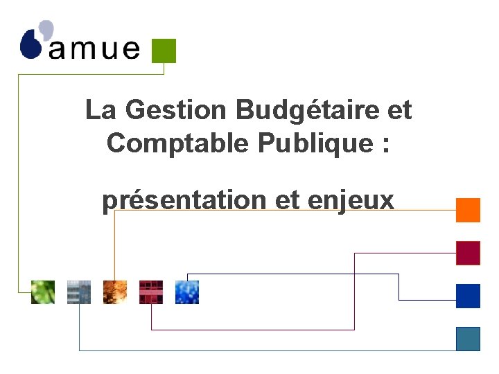 La Gestion Budgétaire et Comptable Publique : présentation et enjeux 