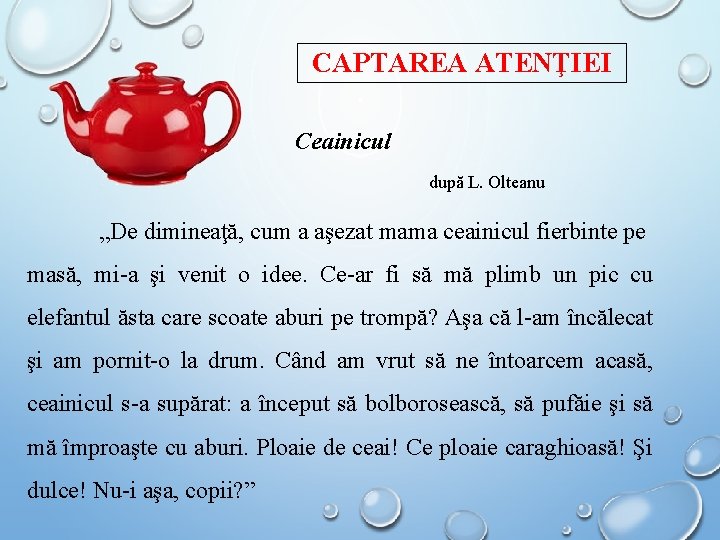 CAPTAREA ATENŢIEI Ceainicul după L. Olteanu „De dimineaţă, cum a aşezat mama ceainicul fierbinte