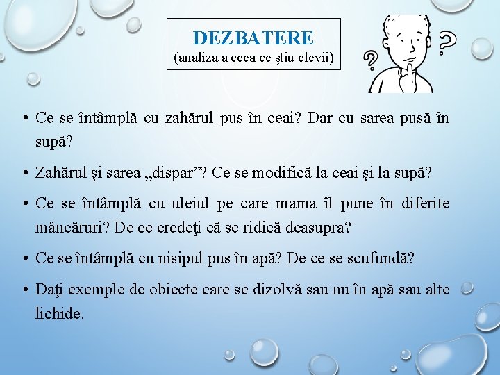 DEZBATERE (analiza a ceea ce ştiu elevii) • Ce se întâmplă cu zahărul pus