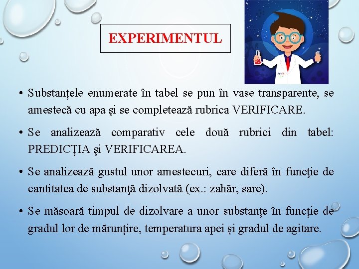 EXPERIMENTUL • Substanțele enumerate în tabel se pun în vase transparente, se amestecă cu