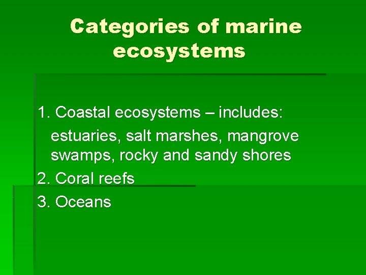 Categories of marine ecosystems 1. Coastal ecosystems – includes: estuaries, salt marshes, mangrove swamps,