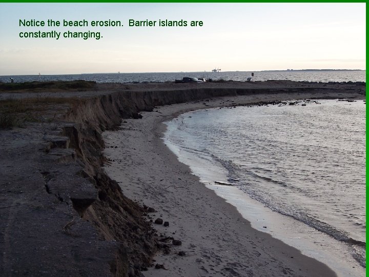 Notice the beach erosion. Barrier islands are constantly changing. 