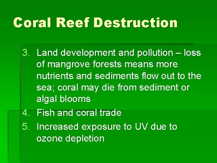 Coral Reef Destruction 3. Land development and pollution – loss of mangrove forests means