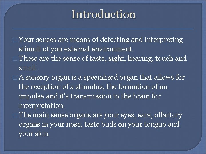 Introduction � Your senses are means of detecting and interpreting stimuli of you external