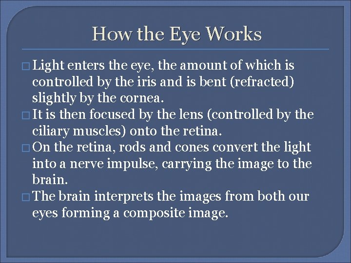 How the Eye Works � Light enters the eye, the amount of which is