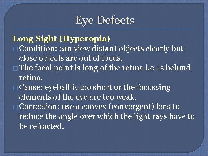 Eye Defects Long Sight (Hyperopia) � Condition: can view distant objects clearly but close