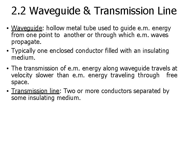 2. 2 Waveguide & Transmission Line • Waveguide: hollow metal tube used to guide