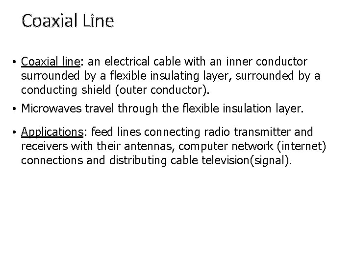 Coaxial Line • Coaxial line: an electrical cable with an inner conductor surrounded by