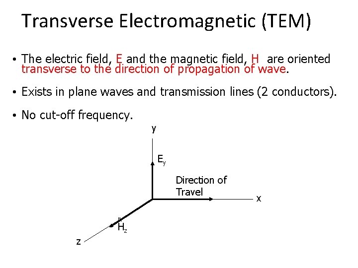Transverse Electromagnetic (TEM) • The electric field, E and the magnetic field, H are