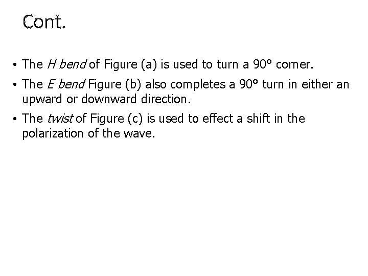 Cont. • The H bend of Figure (a) is used to turn a 90°