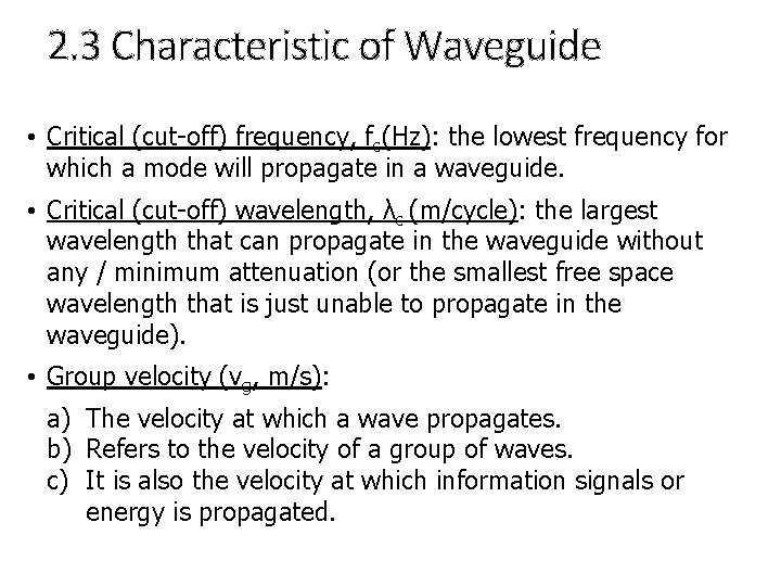 2. 3 Characteristic of Waveguide • Critical (cut-off) frequency, fc(Hz): the lowest frequency for