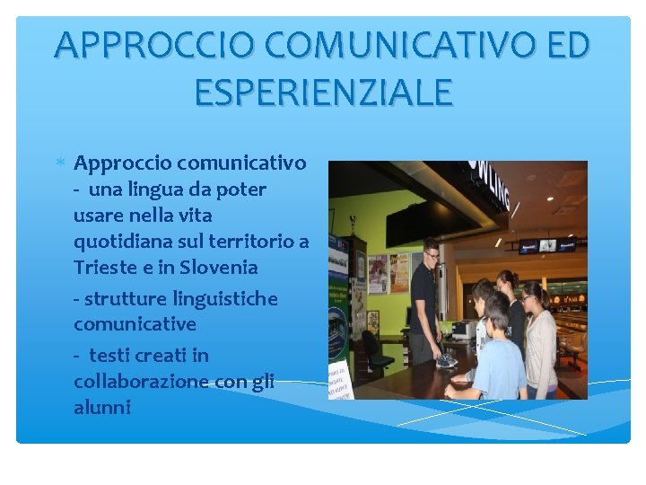 APPROCCIO COMUNICATIVO ED ESPERIENZIALE Approccio comunicativo - una lingua da poter usare nella vita