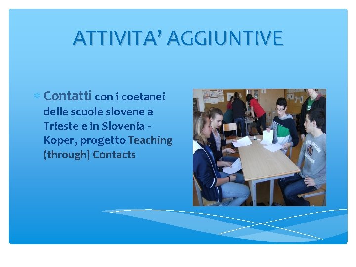 ATTIVITA’ AGGIUNTIVE Contatti con i coetanei delle scuole slovene a Trieste e in Slovenia