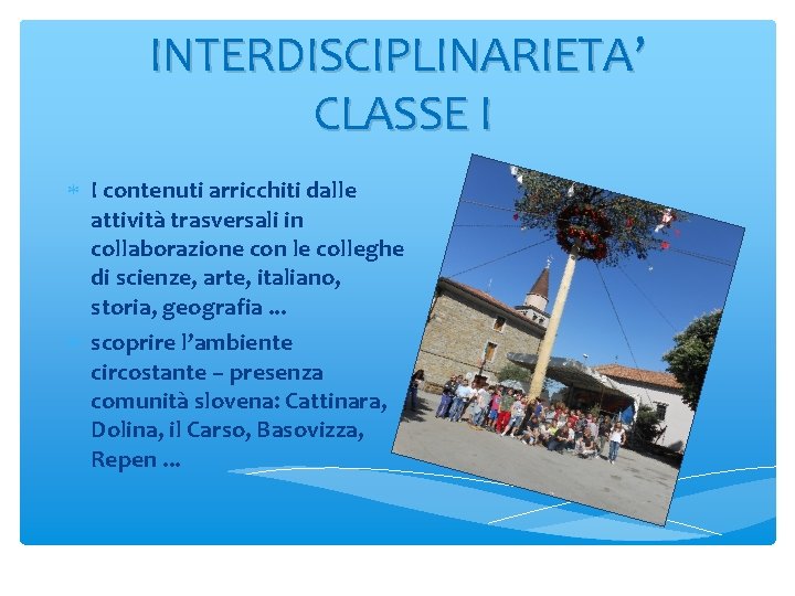 INTERDISCIPLINARIETA’ CLASSE I I contenuti arricchiti dalle attività trasversali in collaborazione con le colleghe