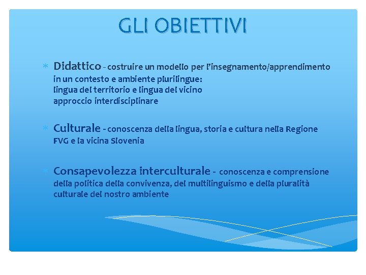 GLI OBIETTIVI Didattico - costruire un modello per l’insegnamento/apprendimento in un contesto e ambiente