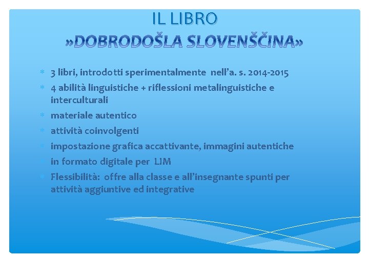 IL LIBRO 3 libri, introdotti sperimentalmente nell’a. s. 2014 -2015 4 abilità linguistiche +