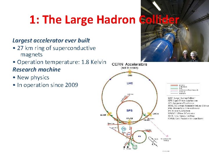 1: The Large Hadron Collider Largest accelerator ever built • 27 km ring of 1: The Large Hadron Collider Largest accelerator ever built • 27 km ring of
