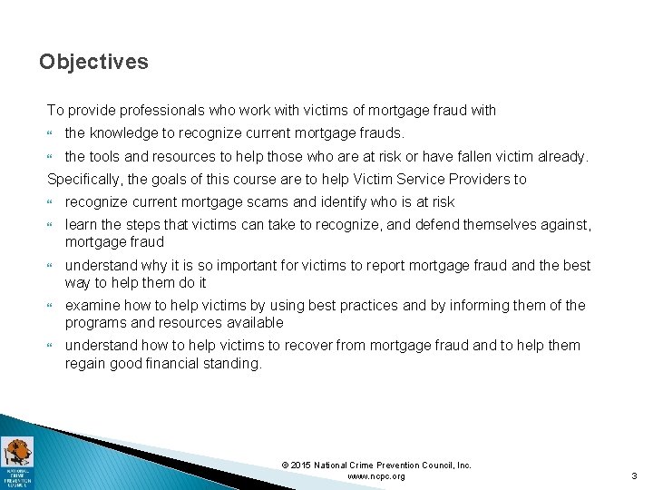 Objectives To provide professionals who work with victims of mortgage fraud with the knowledge