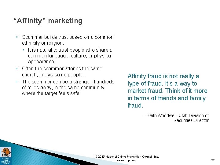 “Affinity” marketing Scammer builds trust based on a common ethnicity or religion. • It