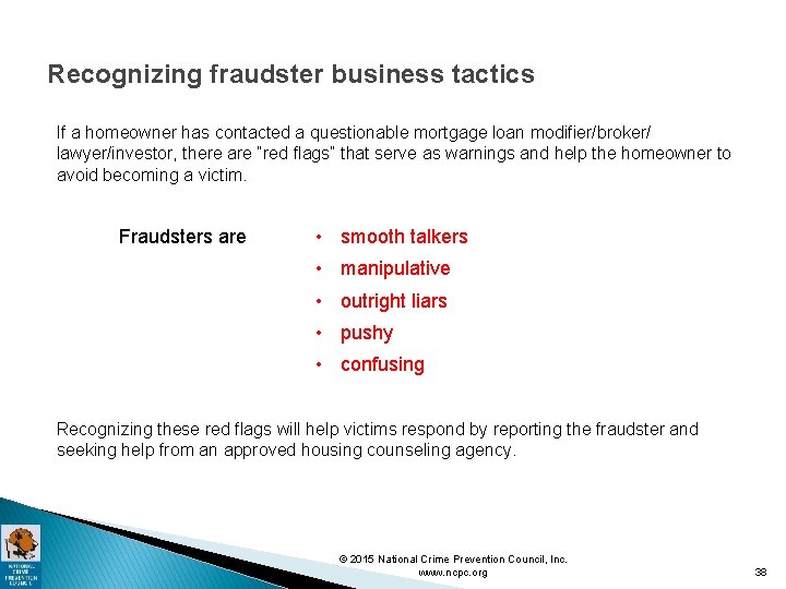 Recognizing fraudster business tactics If a homeowner has contacted a questionable mortgage loan modifier/broker/