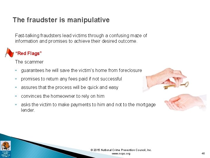 The fraudster is manipulative Fast-talking fraudsters lead victims through a confusing maze of information