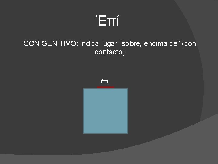 Ἐπί CON GENITIVO: indica lugar “sobre, encima de” (con contacto) ἐπί 