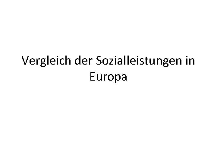 Vergleich der Sozialleistungen in Europa 