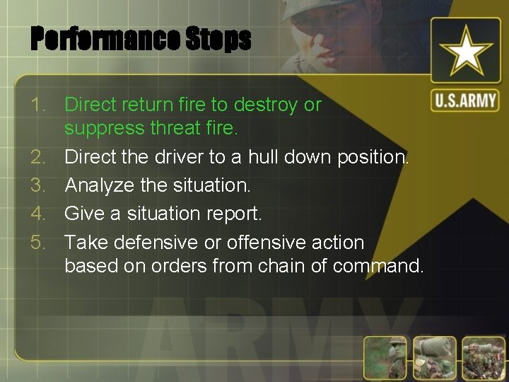 Performance Steps 1. Direct return fire to destroy or suppress threat fire. 2. Direct