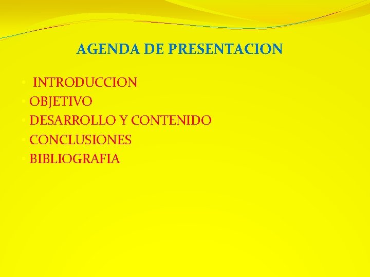 AGENDA DE PRESENTACION • INTRODUCCION • OBJETIVO • DESARROLLO Y CONTENIDO • CONCLUSIONES •