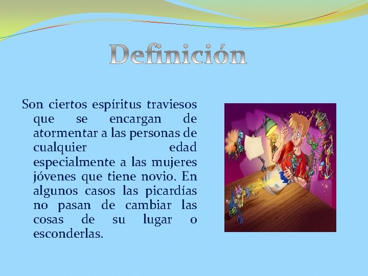  Son ciertos espíritus traviesos que se encargan de atormentar a las personas de