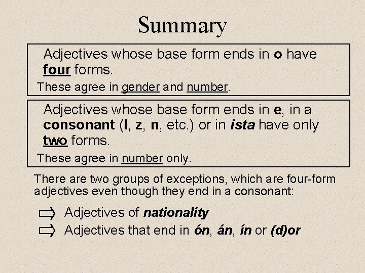 Summary Adjectives whose base form ends in o have four forms. These agree in