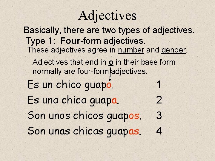 Adjectives Basically, there are two types of adjectives. Type 1: Four-form adjectives. These adjectives