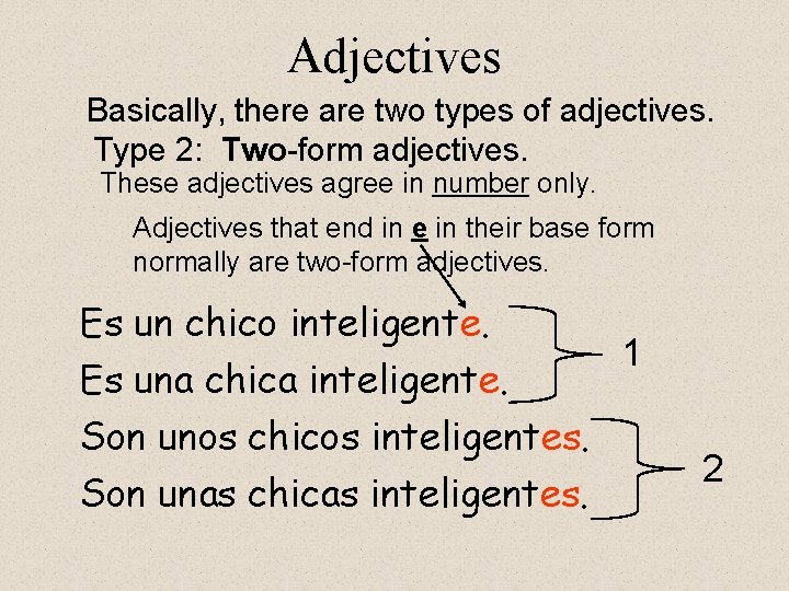 Adjectives Basically, there are two types of adjectives. Type 2: Two-form adjectives. These adjectives