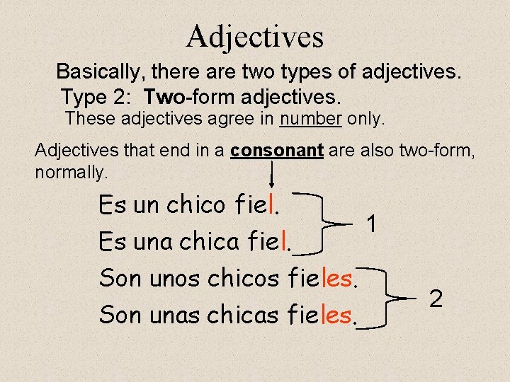 Adjectives Basically, there are two types of adjectives. Type 2: Two-form adjectives. These adjectives