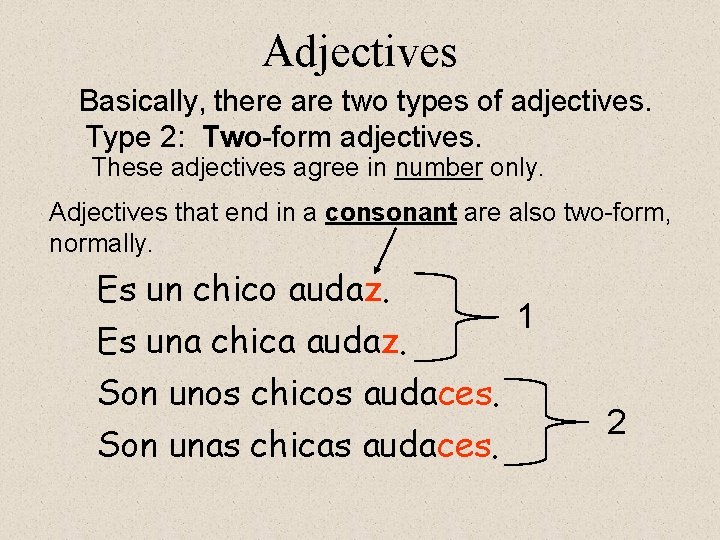 Adjectives Basically, there are two types of adjectives. Type 2: Two-form adjectives. These adjectives