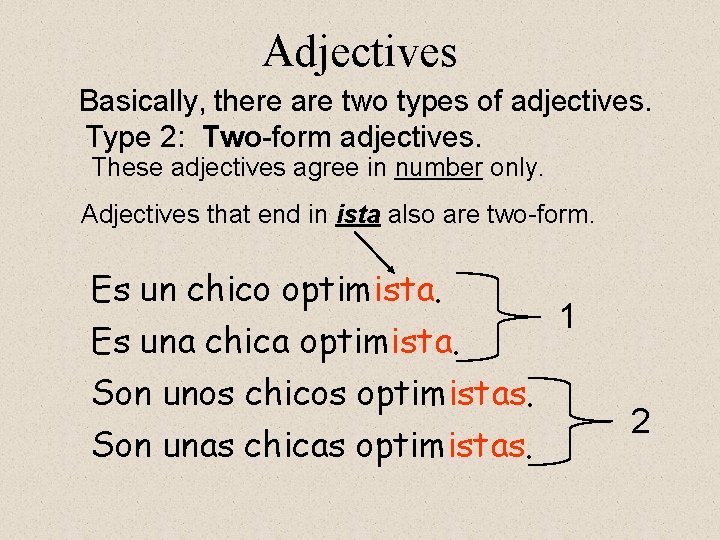 Adjectives Basically, there are two types of adjectives. Type 2: Two-form adjectives. These adjectives