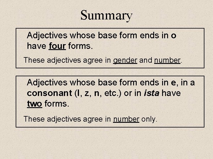 Summary Adjectives whose base form ends in o have four forms. These adjectives agree