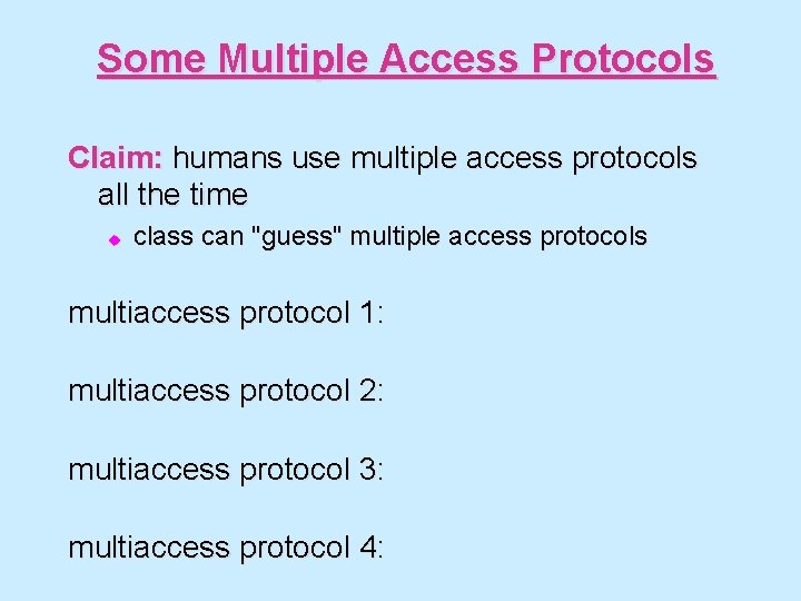 Some Multiple Access Protocols Claim: humans use multiple access protocols all the time u