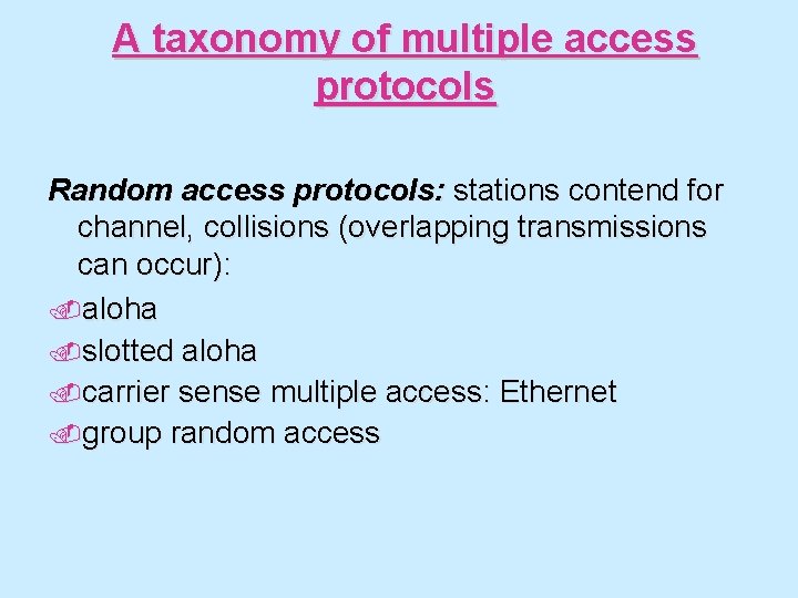 A taxonomy of multiple access protocols Random access protocols: stations contend for channel, collisions