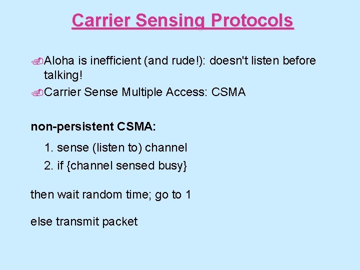 Carrier Sensing Protocols. Aloha is inefficient (and rude!): doesn't listen before talking!. Carrier Sense